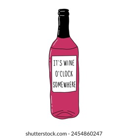 Wine bottle with label "It's wine o'clock somewhere". Fun simple illustration, sticker, clip art in doodle style. Vector. Isolated on white background.