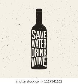 Wine bottle print with phrase Save Water Drink Wine. Grunge print. Vector poster design.