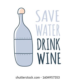 Wine bottle print with phrase Save Water Drink Wine. Vector poster design. Flat design. Vector illustration