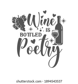 Wine is bottled Poetry motivational slogan inscription. Vector wine quotes. Illustration for prints on t-shirts and bags, posters, cards. Isolated on white background. Inspirational phrase.