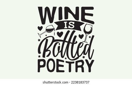 Wine is bottled poetry - President's day T-shirt Design, File Sports SVG Design, Sports typography t-shirt design, For stickers, Templet, mugs, etc. for Cutting, cards, and flyers. svg