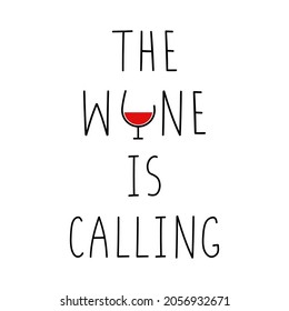 The wine is calling. Hand written lettering. Banner, poster, greeting card, t-shirt print template. Isolated on white. 