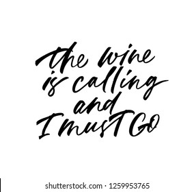 The wine is calling and I must go phrase. Vector lettering background. Ink illustration. Modern brush calligraphy. Isolated on white background. Composition for your cards and banners.