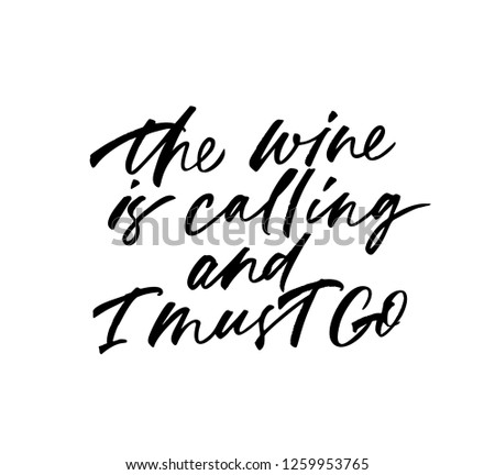 The wine is calling and I must go phrase. Vector lettering background. Ink illustration. Modern brush calligraphy. Isolated on white background. Composition for your cards and banners.