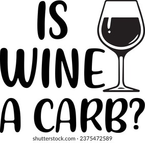 Is wine a carb ,T shirt Design Idea, t-shirt design for cool guy, Vector graphic, typography.

