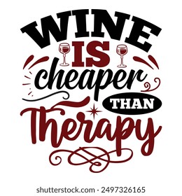 
Wine Is Cheaper Than Therapy