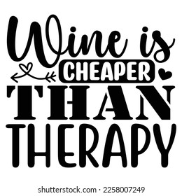 Wine is Cheaper Than Therapy SVG  T shirt design Vector File	
