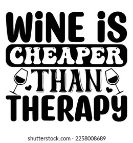 Wine is Cheaper Than Therapy SVG  T shirt design Vector File	