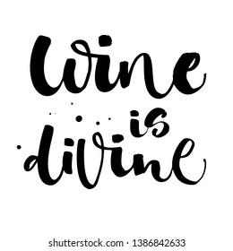 Wine is divine. Funny hand draw modern calligraphy quote logo for posters, cards, invitations, t-shirts, prints, social media sources, bar or restaurant wall art, bags, souvenirs