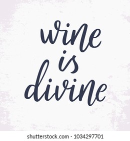 Wine is divine. Hand drawn lettering quote about alcohol. Inspirational quote about wine. Black calligraphy isolated on white background. Typography vector poster.