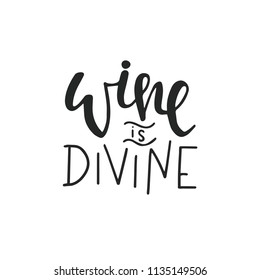 Wine is divine Hand drawn typography poster or cards. Conceptual handwritten phrase.T shirt hand lettered calligraphic design. Inspirational vector