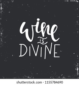 Wine is divine Hand drawn typography poster or cards. Conceptual handwritten phrase.T shirt hand lettered calligraphic design. Inspirational vector