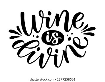 WINE IS DIVINE. Motivation quote. Calligraphy black text Wine is divine. Design print for t shirt, poster, greeting card, sticker, tee. Home decor Vector illustration on white background