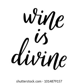 Wine is divine. Vector illustration with hand drawn lettering. Hand made script. Alcohol phrase. Funny quote.