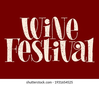 Wine Festival Hand-drawn Typography. Text For Restaurant, Winery, Vineyard, Festival. Phrase For Menu, Print, Poster, Sign, Label, Sticker Web Design Element. Vector Textured Lettering Quote
