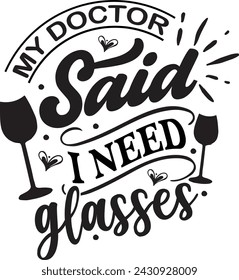 Wine Files for Cricut Sayings My Doctor Said I Need Glasses  Funny Quotes Drink