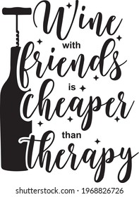 wine with friends is cheaper than therapy logo inspirational positive quotes, motivational, typography, lettering design