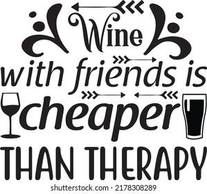 Wine with friends is cheaper than therapy, Svg t-shirt design and vector file.