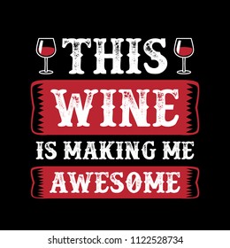 Wine Funny Quote and Saying. 100% Vector, Best for your goods like t-shirt design, mug, pillow, poster and other.