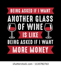 Wine Funny Quote and Saying. 100% Vector, Best for your goods like t-shirt design, mug, pillow, poster and other.