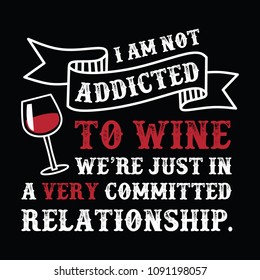 Wine Funny Quote and Saying.100% Vector, Best for your goods like t-shirt design, mug, pillow, poster and other.