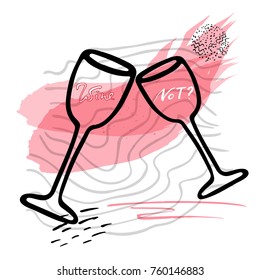 Wine not? Funny saying for posters, cafe  and bar, t-shirt design. Brush calligraphy. Hand illustration  of wine glasses on an abstract background. Vector design
