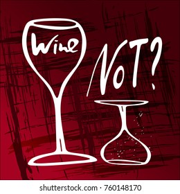 Wine not? Funny saying for posters, cafe  and bar, t-shirt design. Brush calligraphy. Hand illustration  of wine glasses on a red background. Vector design