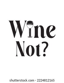 Wine Not? Funny Wine T Shirt Design.