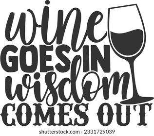 Wine Goes In Wisdom Come Out - Wine Design