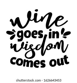 Wine goes in Wisdom comes out | funny wine, alcohol, drinking design