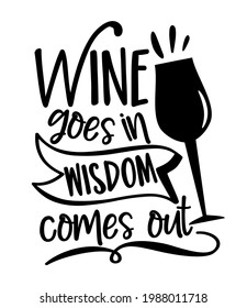 Wine goes in wisdom comes out- funny phrase with wineglass silhouette.