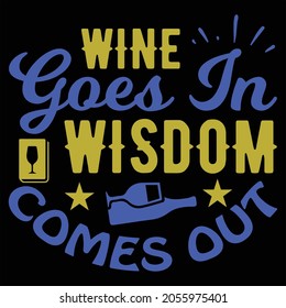 Wine Goes In Wisdom Comes Out t-shirt Design