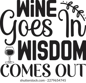 Wine Goes In Wisdom Comes Out