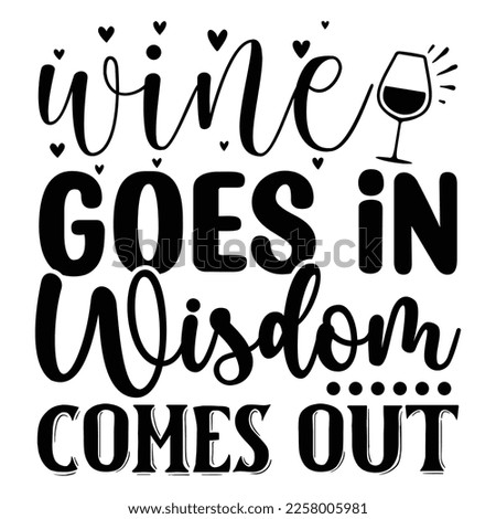 Wine Goes in Wisdom Comes out SVG  T shirt design Vector File	
