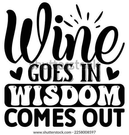 Wine Goes in Wisdom Comes out SVG  T shirt design Vector File	
