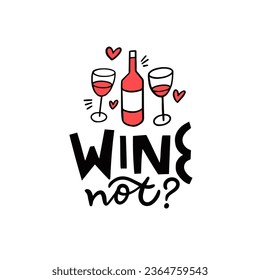 Wine not? Hand drawn black color lettering text phrase and wine bottle with glass vector illustration. Isolated on white background.
