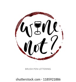 Wine not? Hand written elegant phrase. Typography poster, sticker design, apparel print. Black vector isolated on white background.