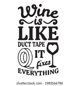 wine is like duct tape it fixes everything logo inspirational positive quotes, motivational, typography, lettering design