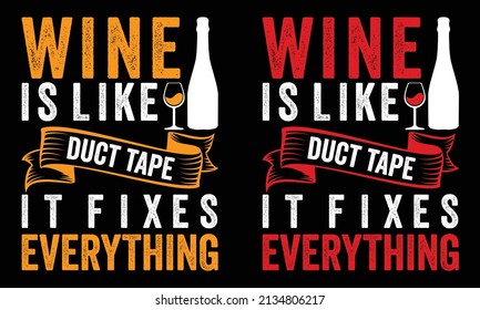 Wine is like duct tape it fixes everything...Wine t shirt design