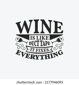 Wine is like duct tape it fixes everything - wine typographic slogan design vector.