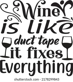 Wine is like duct tape it fixes everything, Svg t-shirt design and vector file.