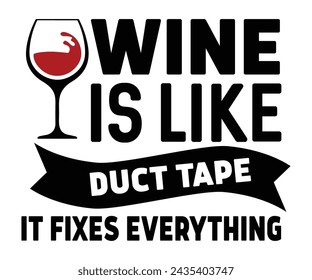 Wine Is Like Duct Tape It Fixes Everything Svg,T-shirt Design,Wine Svg,Drinking Svg,Wine Quotes Svg,Wine Lover,Wine Time Svg,Wine Glass Svg,Funny Wine Svg,Beer Svg,Cut File svg