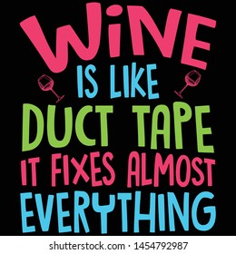 Wine is like duct tape, Typography T-shirt design or Vector or Printing design or Banner or Poster.