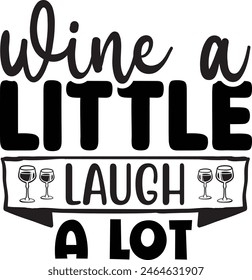  Wine a little laugh a lot