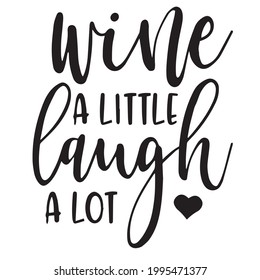 wine a little laugh a lot background inspirational positive quotes, motivational, typography, lettering design