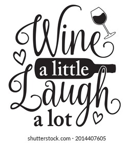 wine a little laugh a lot background inspirational positive quotes, motivational, typography, lettering design