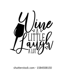 Wine a little laugh a lot- calligraphy text with wineglass silhouette. Good for greeting card and  t-shirt print, flyer, poster design, mug.