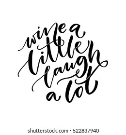 Wine a little, laugh a lot. Inspirational quote about wine. Black calligraphy isolated on white background. Typography vector poster.