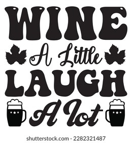 Wine A Little Laugh A Lot archivo vectorial de diseño de camisetas