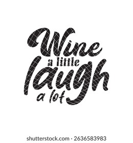 Wine a little laugh a lot typography design